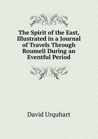 The Spirit of the East, Illustrated in a Journal of Travels Through Roumeli During an Eventful Period