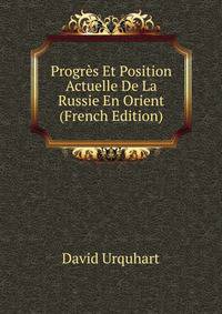Progres Et Position Actuelle De La Russie En Orient (French Edition)