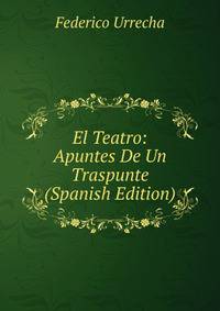 El Teatro: Apuntes De Un Traspunte (Spanish Edition)