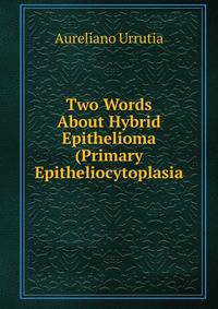 Two Words About Hybrid Epithelioma (Primary Epitheliocytoplasia