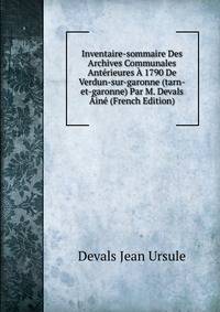 Inventaire-sommaire Des Archives Communales Anterieures A 1790 De Verdun-sur-garonne (tarn-et-garonne) Par M. Devals Aine (French Edition)