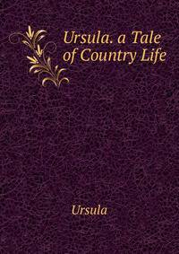 Ursula. a Tale of Country Life