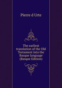 The earliest translation of the Old Testament into the Basque language (Basque Edition)