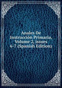 Anales De Instrucci?n Primaria, Volume 2, issues 6-7 (Spanish Edition)