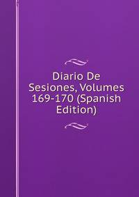 Diario De Sesiones, Volumes 169-170 (Spanish Edition)