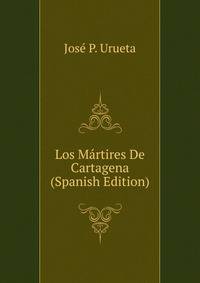 Los Martires De Cartagena (Spanish Edition)