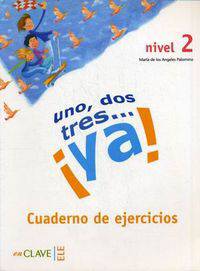 Uno, Dos, Tres…Ya! Cuaderno de ejercicios. Nivel 2