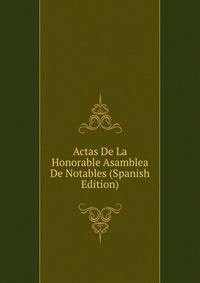 Actas De La Honorable Asamblea De Notables (Spanish Edition)