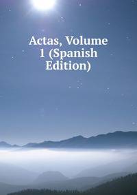 Actas, Volume 1 (Spanish Edition)