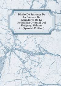 Diario De Sesiones De La Camara De Senadores De La Republica Oriental Del Uruguay, Volume 41 (Spanish Edition)