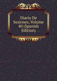 Diario De Sesiones, Volume 40 (Spanish Edition)