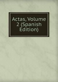 Actas, Volume 2 (Spanish Edition)
