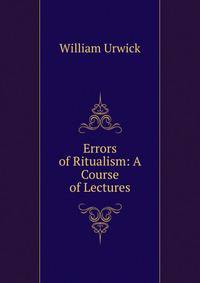 Errors of Ritualism: A Course of Lectures
