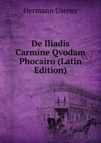 De Iliadis Carmine Qvodam Phocairo (Latin Edition)