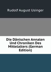 Die Danischen Annalen Und Chroniken Des Mittelalters (German Edition)