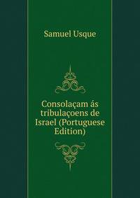 Consolacam as tribulacoens de Israel (Portuguese Edition)
