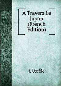 A Travers Le Japon (French Edition)