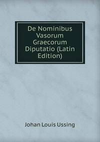 De Nominibus Vasorum Graecorum Diputatio (Latin Edition)