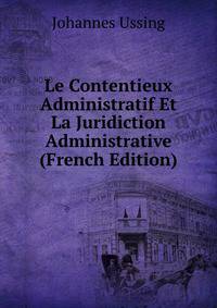 Le Contentieux Administratif Et La Juridiction Administrative (French Edition)