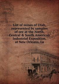 List of mines of Utah, represented by samples of ore at the North, Central &amp; South American Industrial Exposition, at New Orleans, La