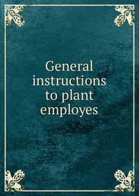 General instructions to plant employes
