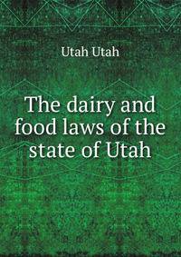 The dairy and food laws of the state of Utah