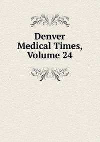 Denver Medical Times, Volume 24