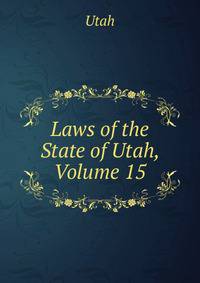 Laws of the State of Utah, Volume 15