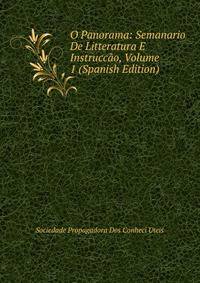 O Panorama: Semanario De Litteratura E Instruccao, Volume 1 (Spanish Edition)