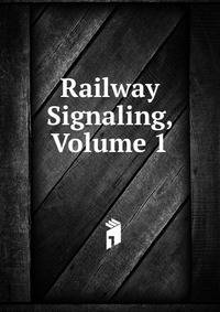 Railway Signaling, Volume 1