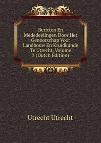 Bericten En Mededeelingen Door Het Genootschap Voor Landbouw En Kruidkunde Te Utrecht, Volume 3 (Dutch Edition)
