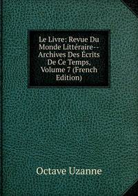 Le Livre: Revue Du Monde Litteraire--Archives Des Ecrits De Ce Temps, Volume 7 (French Edition)