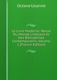 Le Livre Moderne: Revue Du Monde Litteraire Et Des Bibliophiles Contemporains, Volume 1 (French Edition)