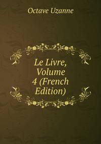 Le Livre, Volume 4 (French Edition)