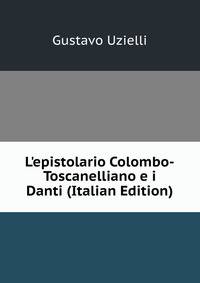 L'epistolario Colombo-Toscanelliano e i Danti (Italian Edition)