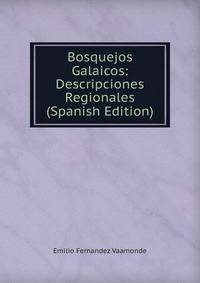 Bosquejos Galaicos: Descripciones Regionales (Spanish Edition)