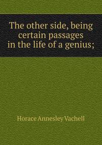 The other side, being certain passages in the life of a genius;