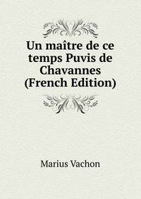 Un maitre de ce temps Puvis de Chavannes (French Edition)