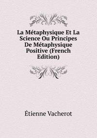 La Metaphysique Et La Science Ou Principes De Metaphysique Positive (French Edition)