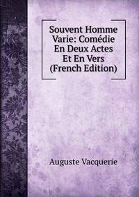 Souvent Homme Varie: Comedie En Deux Actes Et En Vers (French Edition)