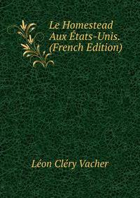 Le Homestead Aux Etats-Unis. (French Edition)