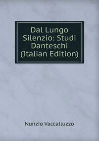 Dal Lungo Silenzio: Studi Danteschi (Italian Edition)