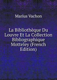 La Bibliotheque Du Louvre Et La Collection Bibliographique Motteley (French Edition)