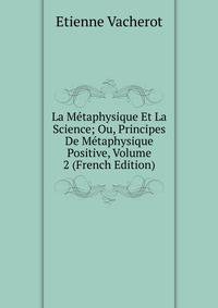 La Metaphysique Et La Science; Ou, Principes De Metaphysique Positive, Volume 2 (French Edition)