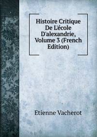 Histoire Critique De L'?cole D'alexandrie, Volume 3 (French Edition)