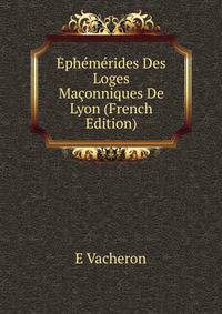 Ephemerides Des Loges Maconniques De Lyon (French Edition)