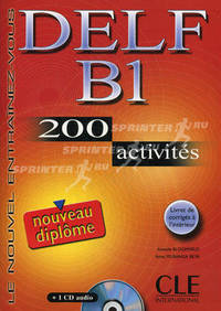 Le nouvel entrainez-vous DELF B1, 200 Activites. Nouveau diplome. Livre de l'eleve + Transcriptions et corriges + audio CD