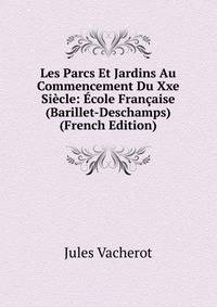 Les Parcs Et Jardins Au Commencement Du Xxe Siecle: Ecole Francaise (Barillet-Deschamps) (French Edition)