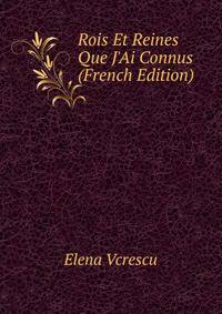 Rois Et Reines Que J'Ai Connus (French Edition)