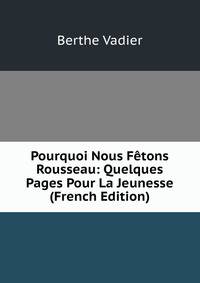 Pourquoi Nous Fetons Rousseau: Quelques Pages Pour La Jeunesse (French Edition)